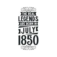 geboren im Juli 1850 retro Jahrgang Geburtstag, echt Legende sind geboren im Juli 1850 vektor