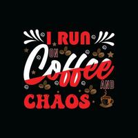 ich Lauf auf Kaffee und Chaos, kreativ Kaffee T-Shirt Design vektor