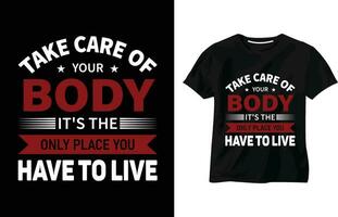 nehmen Pflege von Ihre Körper es ist das nur Platz Sie haben zu Leben T-Shirt, Fitnessstudio trainieren T-Shirt Design, fit, Bodybuilding, Ausbildung, Fitness motivierend Typografie T-Shirt vektor