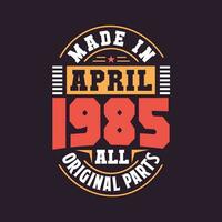 gemacht im April 1985 alle Original Teile. geboren im April 1985 retro Jahrgang Geburtstag vektor