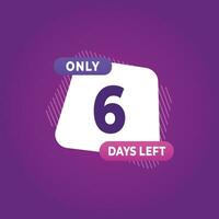 6 Tag links Countdown Rabatte und Verkauf Zeit 6 Tag links Zeichen Etikette Vektor Illustration