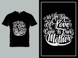 Vektor Mama Zitate Typografie Beschriftung zum t Hemd Design, wir sind geboren von Liebe Liebe ist unser Mutter