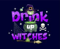 Halloween Urlaub Zitat trinken oben Hexen, Trank vektor