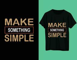 machen etwas einfach Typografie T-Shirt Design vektor