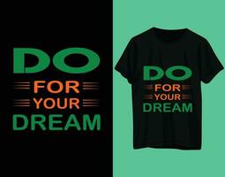 tun zum Ihre Traum Typografie T-Shirt Design vektor