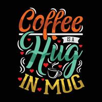 Kaffee ist ein Umarmung im Becher T-Shirt Design vektor