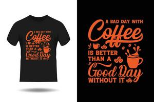 ein Schlecht Tag mit Kaffee ist besser als ein gut Tag ohne es T-Shirt Design vektor
