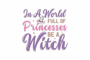 i en värld full av prinsessor vara en häxa halloween t skjorta design vektor