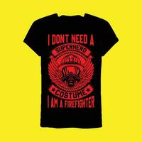 jag inte behöver en superhjälte kostym jag am en brandman t-shirt vektor