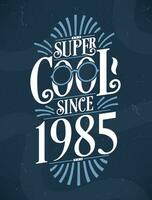 Super cool seit 1985. 1985 Geburtstag Typografie T-Shirt Design. vektor