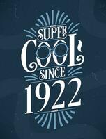 super Häftigt eftersom 1922. 1922 födelsedag typografi tshirt design. vektor