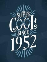 super Häftigt eftersom 1952. 1952 födelsedag typografi tshirt design. vektor