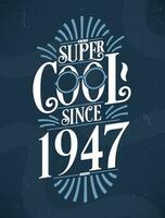 Super cool seit 1947. 1947 Geburtstag Typografie T-Shirt Design. vektor