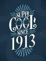 Super cool seit 1913. 1913 Geburtstag Typografie T-Shirt Design. vektor