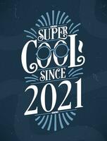 super Häftigt eftersom 2021. 2021 födelsedag typografi tshirt design. vektor