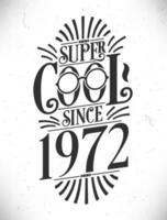 Super cool seit 1972. geboren im 1972 Typografie Geburtstag Beschriftung Design. vektor