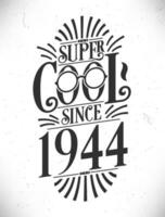 Super cool seit 1944. geboren im 1944 Typografie Geburtstag Beschriftung Design. vektor