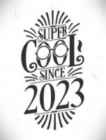 super Häftigt eftersom 2023. född i 2023 typografi födelsedag text design. vektor