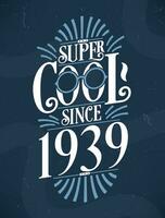 Super cool seit 1939. 1939 Geburtstag Typografie T-Shirt Design. vektor