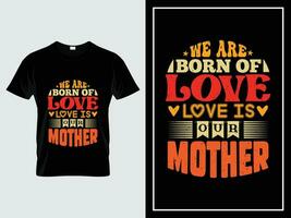 Mama Typografie t Hemd Design modisch Zitat Jahrgang Stil, wir sind geboren von Liebe Liebe ist unser Mutter vektor