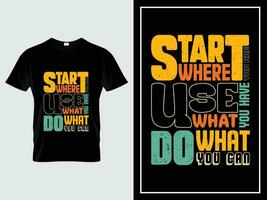 Jahrgang Typografie T-Shirt Design Vektor, Start wo Sie Sind. verwenden Was Sie haben. tun Was Sie können vektor
