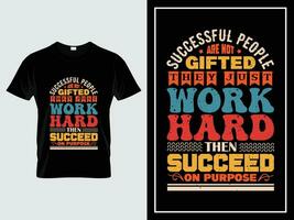 Typografie T-Shirt, erfolgreich Menschen sind nicht begabtes. Sie gerade Arbeit schwer dann gelingen auf Zweck vektor