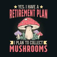 Ja ich haben ein Pensionierung planen, ich planen zu sammeln Pilze - - Pilz Zitate Design, T-Shirt, Vektor, Poster vektor