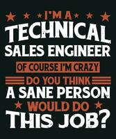 ich bin technisch Der Umsatz Ingenieur von Kurs ich bin verrückt tun Sie denken ein vernünftig Person würde tun diese Job vektor
