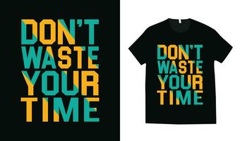 inte avfall din tid typografi t-shirt design vektor