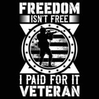 frihet är inte fri jag betald för den veteran- t-shirt design vektor