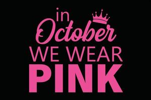 i oktober vi ha på sig rosa söt bröst cancer medvetenhet t-shirt design vektor