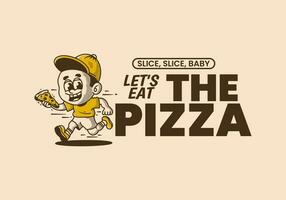 Lasst uns Essen das Pizza, Illustration von ein wenig Junge Laufen und halten ein Scheibe von Pizza vektor