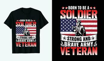 USA Veteranen Tag T-Shirt Design. geboren zu Sein ein Soldat stark und mutig Heer Veteran vektor