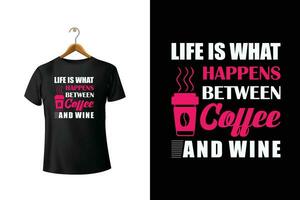 Leben ist Was das passiert zwischen Kaffee und Wein T-Shirt Design vektor