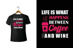 liv är Vad händer mellan kaffe och vin t-shirt design vektor