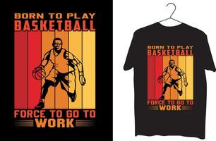 född till spela basketboll tvinga till gå till arbete t skjorta design vektor