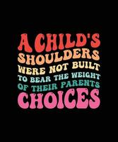 ein Kinder Schultern wurden nicht gebaut zu Bär das Gewicht von ihr Eltern Auswahlmöglichkeiten. T-Shirt Design. drucken template.typography Vektor Illustration.