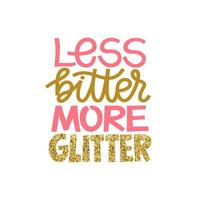 mindre bitter Mer glitter. rolig inspirera hand dragen text Citat. rosa och gyllene trendig glitter textur. söt flickaktigt fras. inspirera Citat för kvinna, feminist tecken. vektor