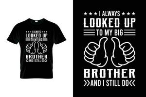 ich immer sah oben zu meine groß Bruder und ich immer noch tun komisch T-Shirt vektor