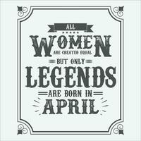 alle Frauen sind gleich aber nur Legenden sind geboren In, Geburtstag Geschenke zum Frauen oder Männer, Jahrgang Geburtstag Hemden zum Ehefrauen oder Ehemänner, Jahrestag T-Shirts zum Schwestern oder Bruder vektor