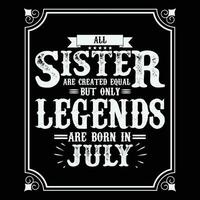 alle Schwester sind gleich aber nur Legenden sind geboren In, Geburtstag Geschenke zum Frauen oder Männer, Jahrgang Geburtstag Hemden zum Ehefrauen oder Ehemänner, Jahrestag T-Shirts zum Schwestern oder Bruder vektor