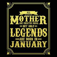 alle Mutter sind gleich aber nur Legenden sind geboren In, Geburtstag Geschenke zum Frauen oder Männer, Jahrgang Geburtstag Hemden zum Ehefrauen oder Ehemänner, Jahrestag T-Shirts zum Schwestern oder Bruder vektor