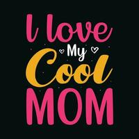 l Liebe meine cool Mama T-Shirt Design,l Liebe meine cool Mama t Hemd Design,l Liebe meine cool Mutter Mutter t Hemd Design vektor