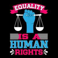 Gleichberechtigung ist ein Mensch Rechte. Mensch Rechte T-Shirt Design. vektor