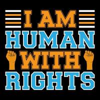 jag am mänsklig med rättigheter. mänsklig rättigheter t-shirt design. vektor