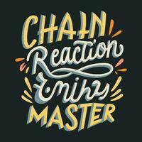 ''Kette Reaktion Meister'' t Shirt, bekleidung Design und texturiert Beschriftung. Typografie, Vektor drucken, Poster, Emblem.