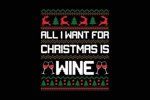 alle ich wollen zum Weihnachten ist Wein hässlich Sweatshirt Design vektor