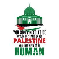 du inte behöver till vara muslim till stå upp för palestina, du bara behöver till vara mänsklig - spara gaza, spara palestina vektor bakgrund, affisch, slogan, t-shirt design.