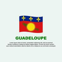 Guadeloupe Flagge Hintergrund Design Vorlage. Guadeloupe Unabhängigkeit Tag Banner Sozial Medien Post. Guadeloupe Hintergrund vektor