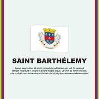 Heilige Barthélemy Flagge Hintergrund Design Vorlage. Heilige Barthélemy Unabhängigkeit Tag Banner Sozial Medien Post. Heilige Barthélemy Karikatur vektor